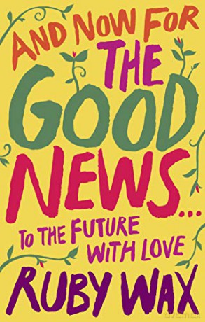 And Now For The Good News...: The much-needed tonic for our frazzled world - Ruby Wax [KSIĄŻKA]