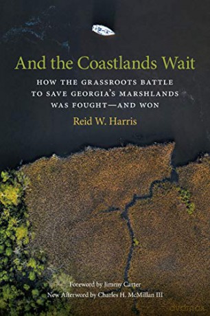 And the Coastlands Wait: How the Grassroots Battle to Save Georgia's Marshlands Was Fought-and Won: 42 (Wormsloe Foundation Nature Book Series) [KSIĄŻKA]