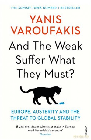 And the Weak Suffer What They Must: Europe, Austerity and the Threat to Global Stability - Yanis Varoufakis [KSIĄŻKA]