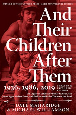 And Their Children After Them: The Legacy of Let Us Now Praise Famous Men: James Agee, Walker Evans, and the Rise and Fall of Cotton in the South - Dale Maharidge [KSIĄŻKA]