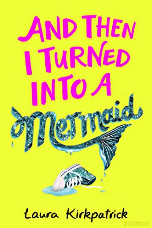 And Then I Turned Into a Mermaid (Molly Seabrook 1) - Laura Kirkpatrick [KSIĄŻKA]