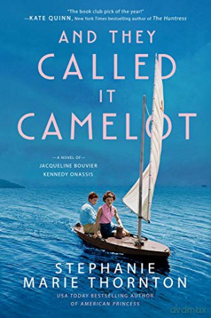 And They Called It Camelot: A Novel of Jacqueline Bouvier Kennedy Onassis - Stephanie Marie Thornton [KSIĄŻKA]