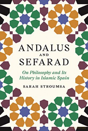 Andalus and Sefarad: On Philosophy and Its History in Islamic Spain: 3 (Jews, Christians, and Muslims from the Ancient to the Modern World, 3) - Sarah Stroumsa [KSIĄŻKA]