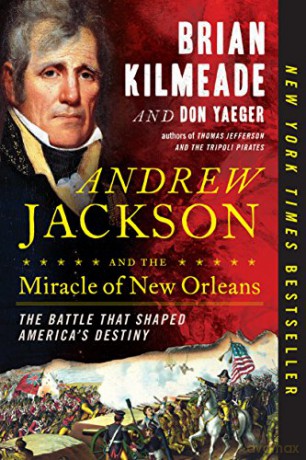 Andrew Jackson and the Miracle of New Orleans: The Battle That Shaped America's Destiny - Brian Kilmeade [KSIĄŻKA]