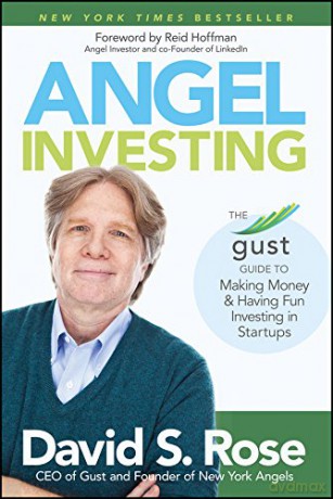 Angel Investing: The Gust Guide to Making Money and Having Fun Investing in Startups - David S. Rose [KSIĄŻKA]