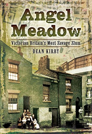 Angel Meadow: Victorian Britain's Most Savage Slum - Dean Kirby [KSIĄŻKA]