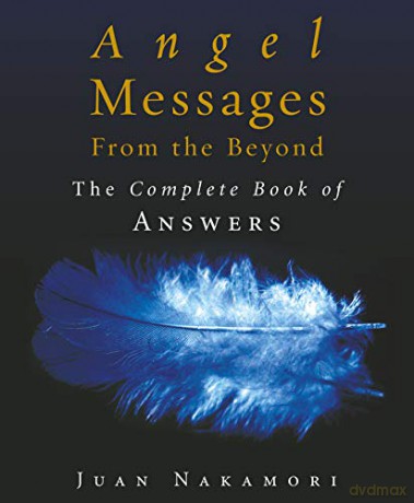 Angel Messages from the Beyond: The Complete Book of Answers - Juan Nakamori [KSIĄŻKA]