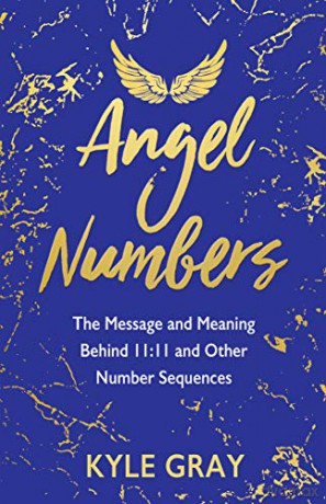 Angel Numbers: The Message and Meaning Behind 11:11 and Other Number Sequences - Kyle Gray [KSIĄŻKA]