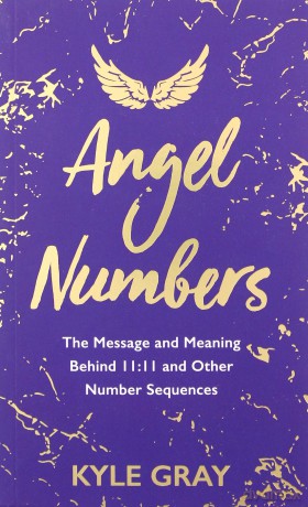 Angel Numbers: The Message and Meaning Behind 11:11 and Other Number Sequences - Kyle Gray [KSIĄŻKA]