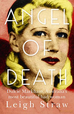 Angel Of Death: Dulcie Markham, Australia's most beautiful bad woman - Leigh Straw [KSIĄŻKA]