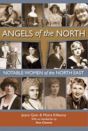 Angels of the North: Notable Women of the North East - with a Preface by Ann Cleeves - Joyce Quin [KSIĄŻKA]