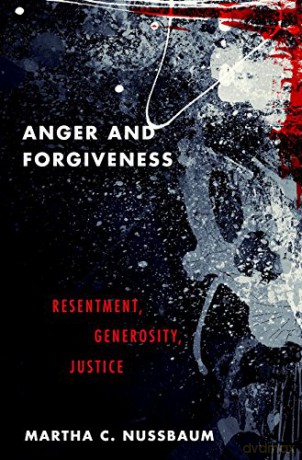 Anger and Forgiveness: Resentment, Generosity, and Justice - Martha C. Nussbaum [KSIĄŻKA]
