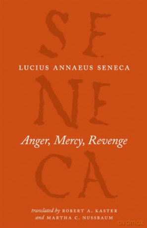 Anger, Mercy, Revenge (The Complete Works of Lucius Annaeus Seneca) - Lucius Annaeus Seneca [KSIĄŻKA]
