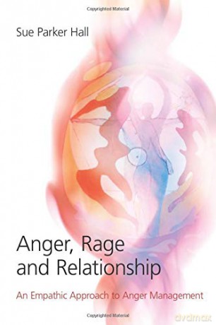 Anger, Rage and Relationship: An Empathic Approach to Anger Management - Sue Parker Hall [KSIĄŻKA]