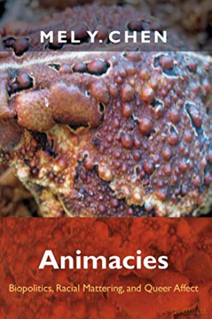 Animacies: Biopolitics, Racial Mattering, and Queer Affect (Perverse Modernities) (Perverse Modernities: A Series Edited by Jack Halberstam and Lisa Lowe) - Mel Y. Chen [KSIĄŻKA]