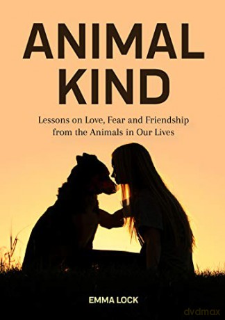 Animal Kind: Lessons on Love, Fear and Friendship from the Animals in our Lives (True Stories Gift for Cat Lovers, Dog Owners and Animal Fans) - Emma Lock [KSIĄŻKA]