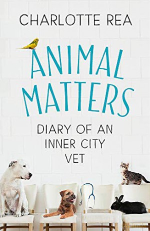 Animal Matters: Diary of an Inner City Vet - Charlotte Rea [KSIĄŻKA]