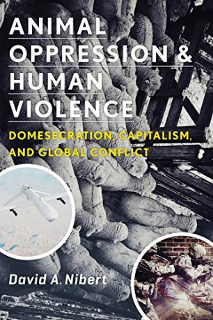 Animal Oppression and Human Violence: Domesecration, Capitalism, and Global Conflict (Critical Perspectives on Animals: Theory, Culture, Science and Law) - David Nibert [KSIĄŻKA]