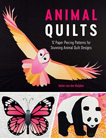 Animal Quilts: 12 Paper Piecing Patterns for Stunning Animal Quilt Designs - Juliet van der Heijden [KSIĄŻKA]