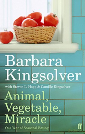 Animal, Vegetable, Miracle: Our Year of Seasonal Eating - Barbara Kingsolver [KSIĄŻKA]