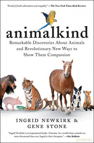Animalkind: Remarkable Discoveries about Animals and Revolutionary New Ways to Show Them Compassion - Ingrid Newkirk [KSIĄŻKA]