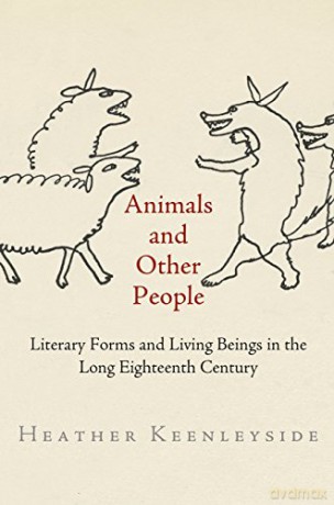 Animals and Other People: Literary Forms and Living Beings in the Long Eighteenth Century - Heather Keenleyside [KSIĄŻKA]
