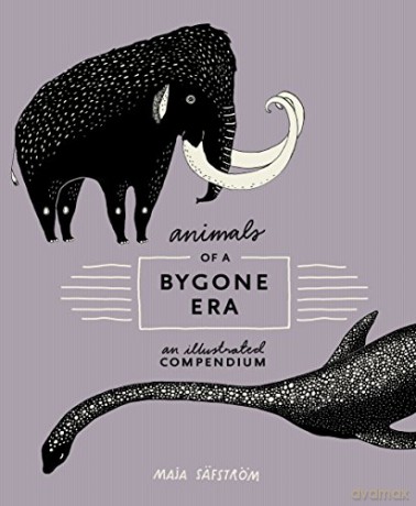 Animals of a Bygone Era: An Illustrated Compendium - Maja Säfström [KSIĄŻKA]