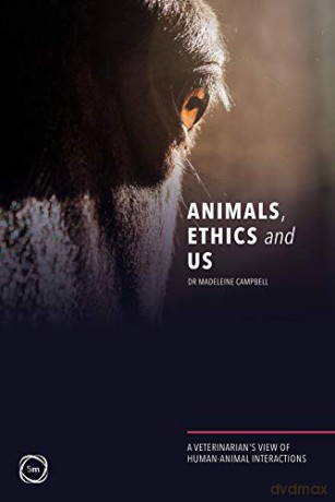 Animals, Ethics and Us: A Veterinary's View of Human-Animal Interactions - Madeleine Campbell [KSIĄŻKA]