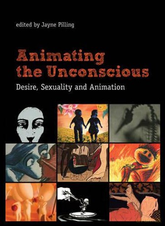 Animating the Unconscious: Desire, Sexuality, and Animation - Jayne Pilling [KSIĄŻKA]