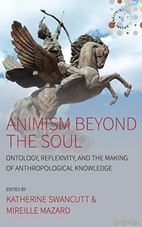 Animism Beyond the Soul: Ontology, Reflexivity, and the Making of Anthropological Knowledge: 6 (Studies in Social Analysis, 6) - Katherine Swancutt [KSIĄŻKA]