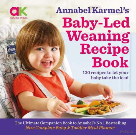 Annabel Karmel's Baby-Led Weaning Recipe Book: 120 recipes to let your baby take the lead - Annabel Karmel [KSIĄŻKA]