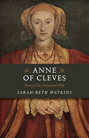 Anne of Cleves: Henry VIII's Unwanted Wife - Sarah-Beth Watkins [KSIĄŻKA]