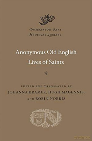 Anonymous Old English Lives of Saints: 63 (Dumbarton Oaks Medieval Library) - Johanna Kramer [KSIĄŻKA]