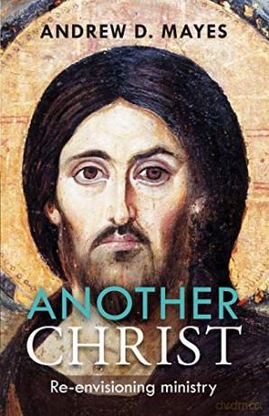 Another Christ: Re-envisioning Ministry - Andrew D. Mayes [KSIĄŻKA]
