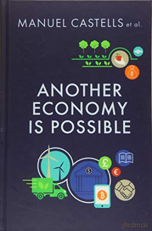Another Economy is Possible: Culture and Economy in a Time of Crisis - Manuel Castells [KSIĄŻKA]