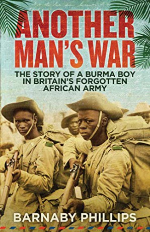Another Man's War: The Story of a Burma Boy in Britain's Forgotten African Army - Barnaby Phillips [KSIĄŻKA]