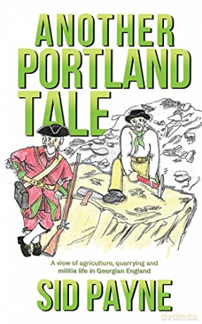 Another Portland Tale: A view of agriculture, quarrying and militia life in Georgian England - Sid Payne [KSIĄŻKA]