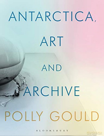 Antarctica through Art and Archive: Refractions of the Life of Edward Wilson (International Library of Visual Culture) - Polly Gould [KSIĄŻKA]