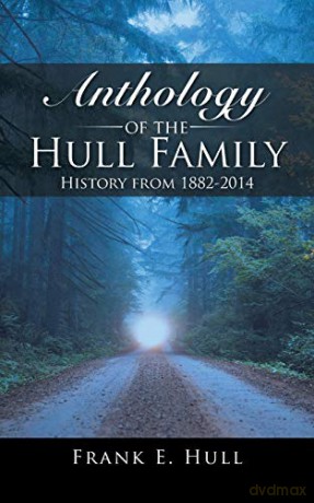 Anthology of the Hull Family: History from 1882-2014 - Frank E. Hull [KSIĄŻKA]