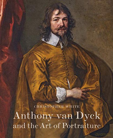 Anthony Van Dyck and the Art of Portraiture - Christopher White [KSIĄŻKA]
