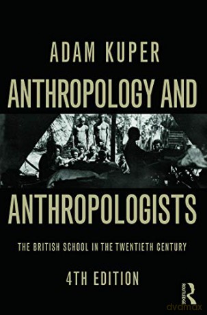 Anthropology and Anthropologists: The British School in the Twentieth Century - Adam Kuper [KSIĄŻKA]
