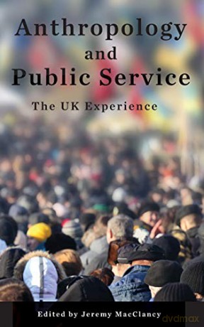 Anthropology and Public Service: The UK Experience - Jeremy MacClancy [KSIĄŻKA]
