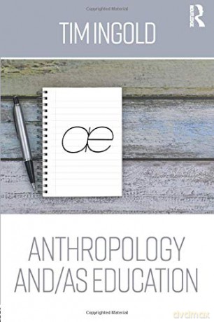 Anthropology and/as Education - Tim Ingold [KSIĄŻKA]