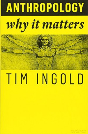 Anthropology: Why It Matters - Tim Ingold [KSIĄŻKA]