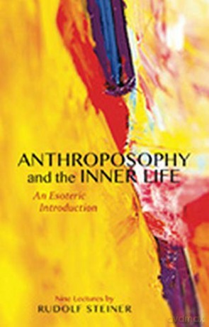 Anthroposophy and the Inner Life: An Esoteric Introduction - Rudolf Steiner [KSIĄŻKA]