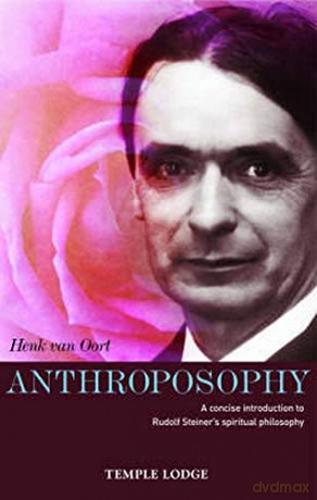 Anthroposophy: A Concise Introduction to Rudolf Steiner's Spiritual Philosophy - Henk van Oort [KSIĄŻKA]