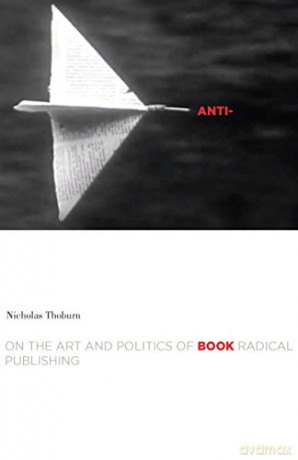 Anti-Book: On the Art and Politics of Radical Publishing (Cultural Critique Books) - Nicholas Thoburn [KSIĄŻKA]