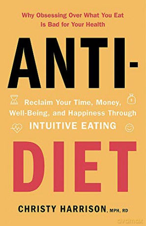 Anti-Diet: Reclaim Your Time, Money, Well-Being and Happiness Through Intuitive Eating - Christy Harrison [KSIĄŻKA]