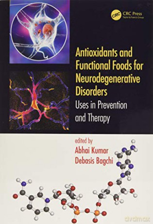 Antioxidants and Functional Foods for Neurodegenerative Disorders: Uses in Prevention and Therapy - Abhai Kumar [KSIĄŻKA]