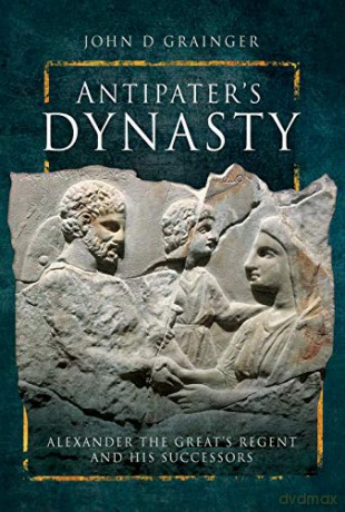 Antipater's Dynasty: Alexander the Great's Regent and his Successors - Grainger John D [KSIĄŻKA]